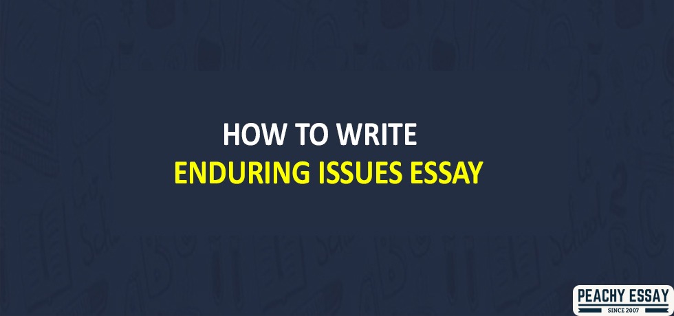 How to Write Enduring Issues Essay