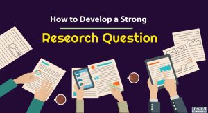 How to Develop Strong Research Question