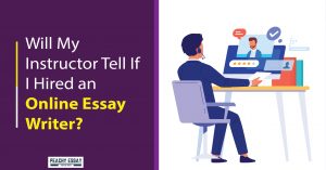 Hired an Online Essay Writer