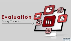Popular Evaluation Essay Topics